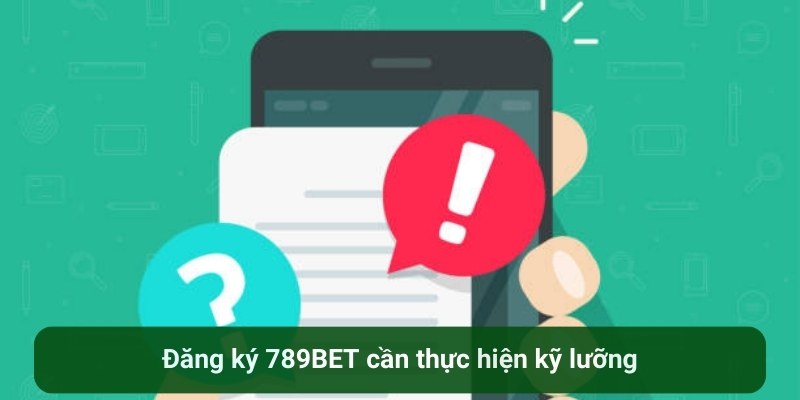 Đăng ký 789BET cần thực hiện kỹ lưỡng