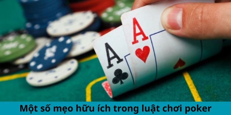 Một số mẹo hữu ích trong luật chơi poker